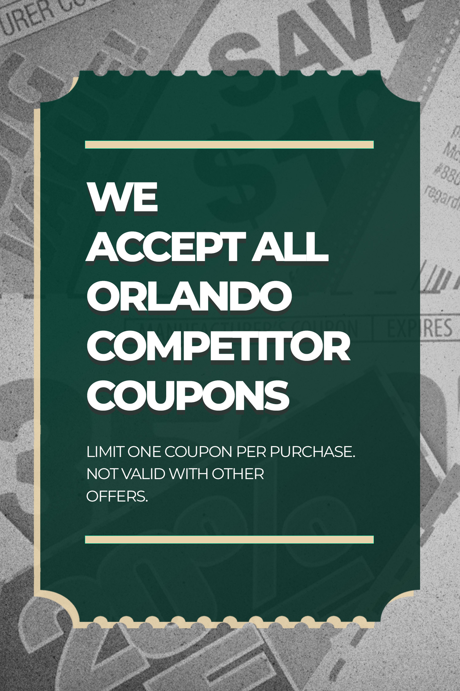 We Accept All Orlando Competitor Coupons